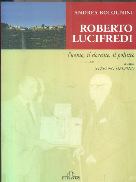 Roberto Lucifredi. L'uomo, il docente, il politico