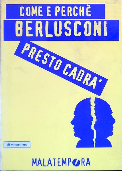Come e perche' Berlusoni presto cadra'