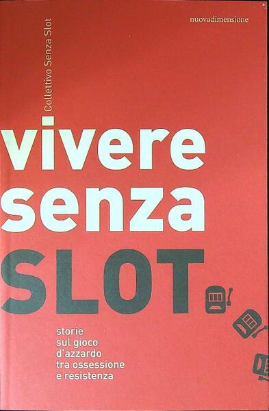 Vivere senza slot. Storie sul gioco d'azzardo tra ossessione e …