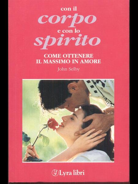Con il corpo e con lo spirito. Come ottenere il …