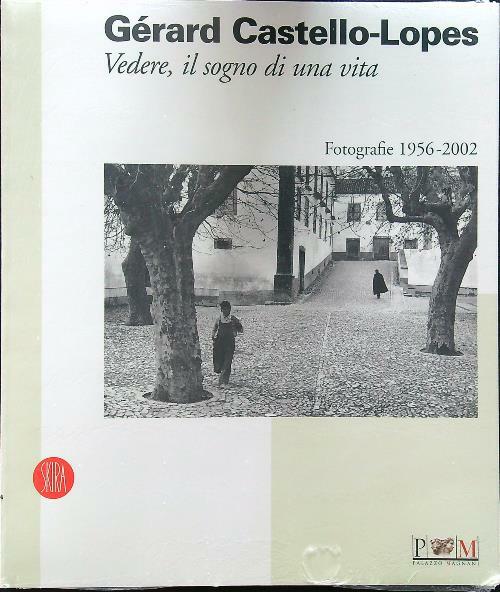 Gerard Castello-Lopes. Vedere, il sogno di una vita