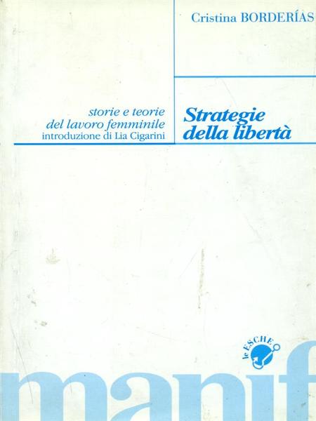 Strategie della liberta'. Storie e teorie del lavoro femminile