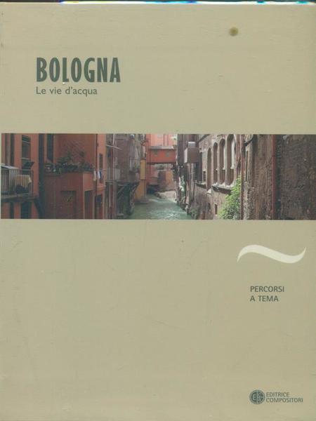 Bologna. Le vie d'acqua