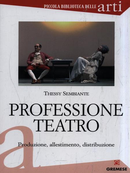 Professione teatro. Produzione, allestimento, distribuzione