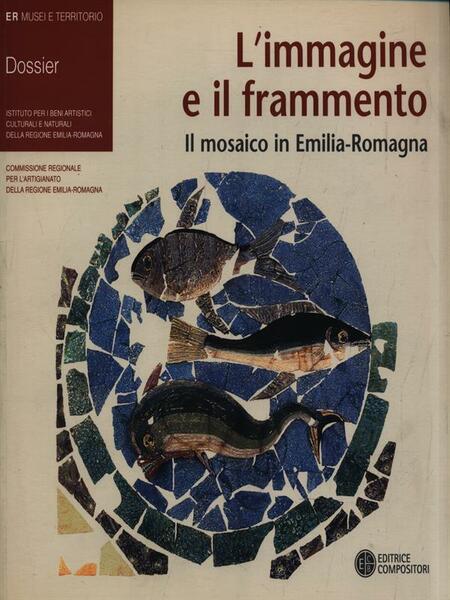 L'immagine e il frammento. Il mosaico in Emilia-Romagna