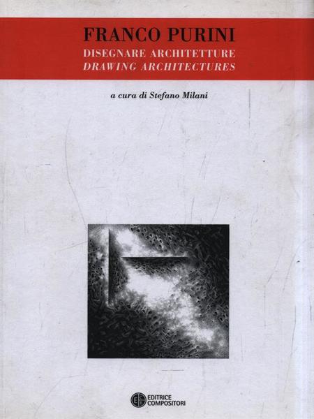 Franco Purini. Disegnare architetture