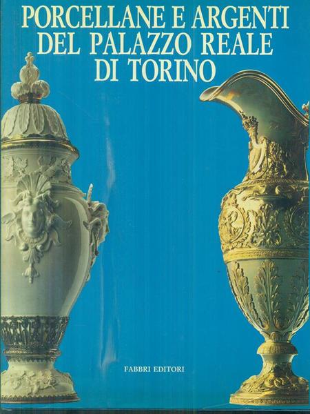 Porcellane e argenti del Palazzo Reale di Torino
