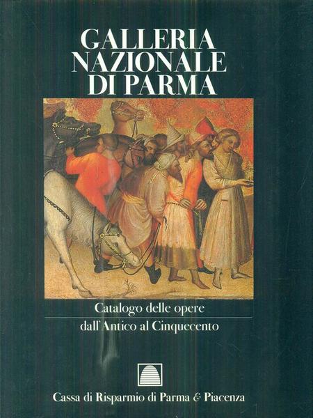 Galleria Nazionale di Parma. Catalogo delle opere. Dall'Antico al Cinquecento