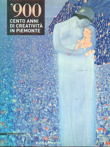 '900. Cento anni di creativita' in Piemonte. Catalogo della mostra