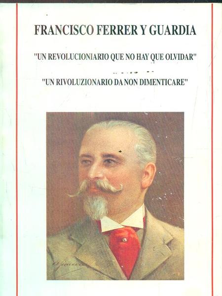 Francisco Ferrer y Guardia. Un revolucionario que no hay que …