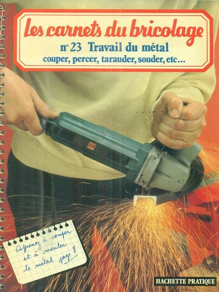 Les carnets du bricolage. n.23. Travail du metal