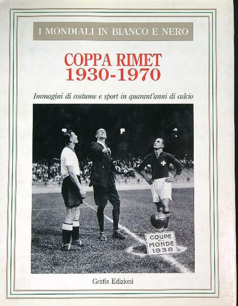 1930 - 1970 Coppa Rimet. I mondiali in bianco e …