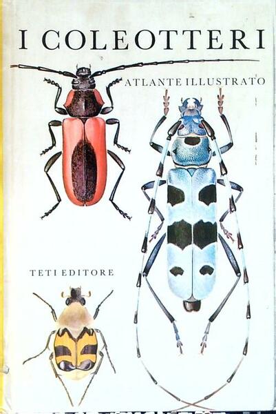 I Coleotteri. Atlante illustrato
