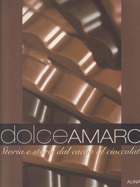 Dolceamaro. Storia e storie dal cacao al cioccolato
