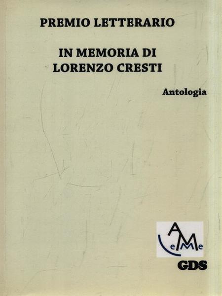 Premio letterario in memoria di Lorenzo Cresti. Antologia