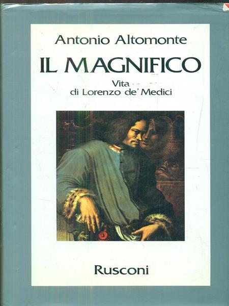 Il Magnifico. Vita di lorenzo de' Medici