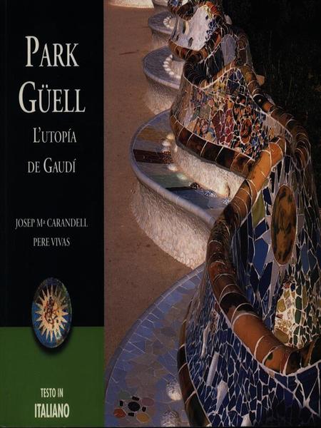 Park Guell: l'utopia de Gaudi'