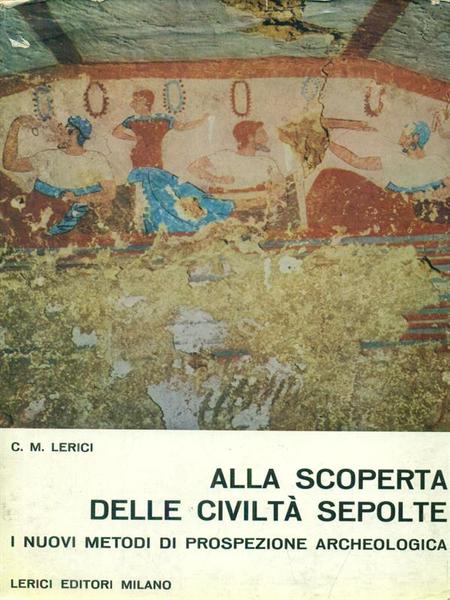 Alla scoperta delle civilta' sepolte. I nuovi metodi.