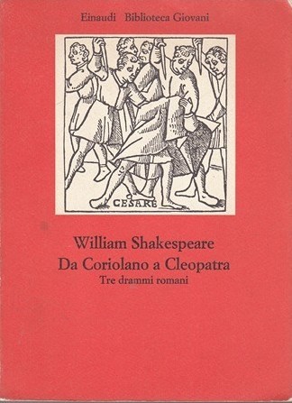 Da Coriolano a Cleopatra. Tre drammi romani
