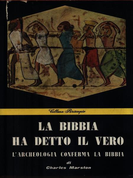 La Bibbia ha detto il vero, l'archeologia conferma la Bibbia