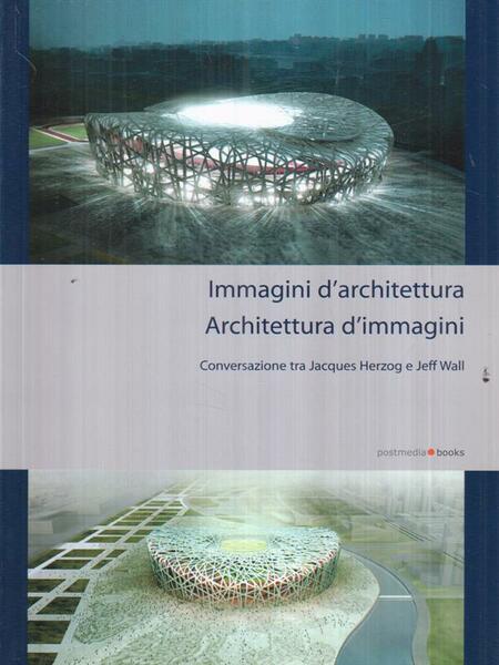 Immagini d'architettura. Architettura d'immagini