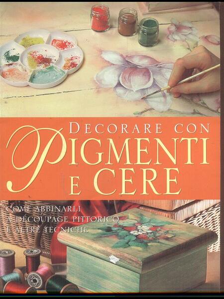 Decorare con pigmenti e cere