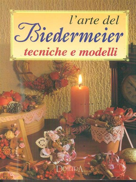 L'arte del Biedermeier. Tecniche e modelli.