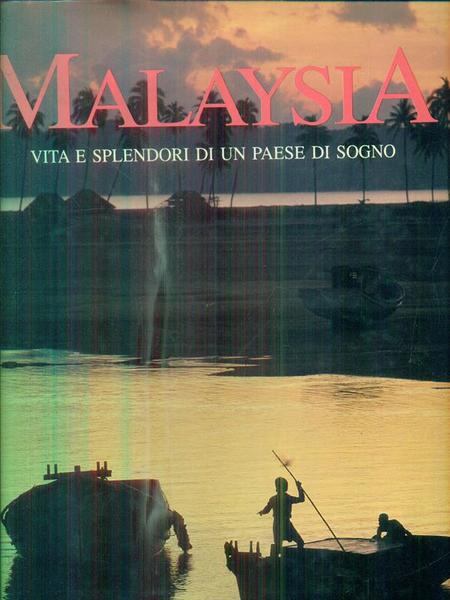Malaysia. Vita e splendori di un paese di sogno