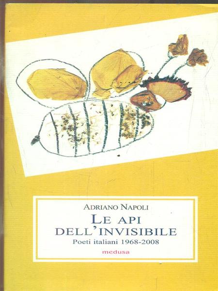 Le api dell'invisibile. Poeti italiani (1968-2008)