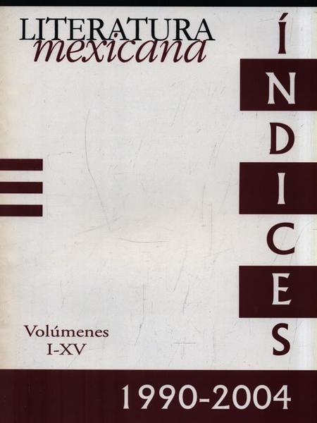 Literatura Mexicana Volumenes I-XV 1990-2004 - Indices