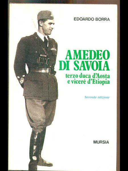 Amedeo di Savoia. Terzo duca d'Austria e vicere' d'Etiopia