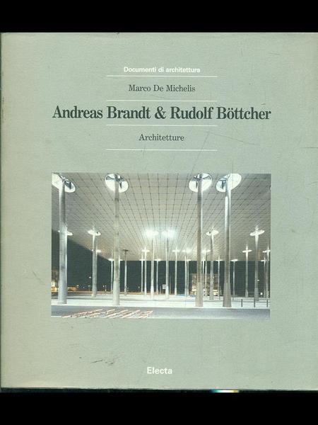 Andreas Brandt & Rudolf Böttcher. Architetture. Ediz. illustrata