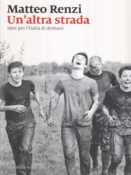 Un' altra strada. Idee per l'Italia di domani