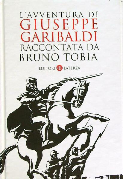 L'avventura di Giuseppe Garibaldi raccontata da Bruno Tobia