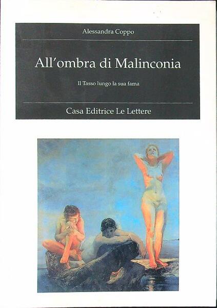 All'ombra di Malinconia. Il Tasso lungo la sua fama