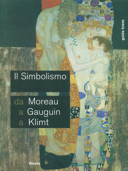 Il Simbolismo. Da Moreau, a Gauguin a Klimt