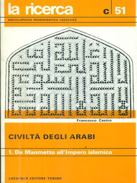 Civilta' degli arabi. Vol 1. Da Maometto all'Impero islamico