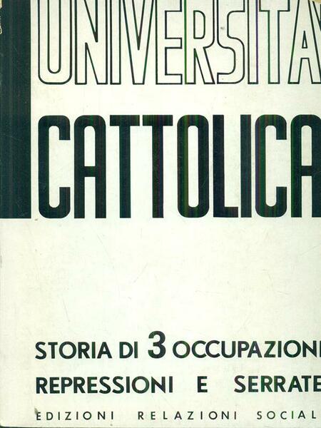 Universita' Cattolica. Storia di 3 Occupazioni Repressioni e Serrate