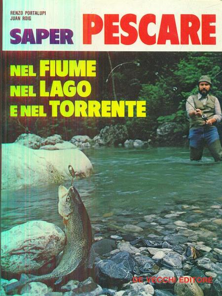 Saper pescare nel fiume nel lago e nel torrente