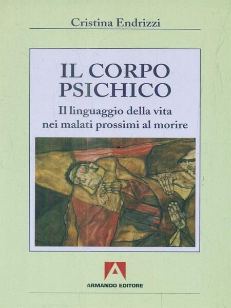 Il corpo psichico. Il linguaggio della vita nei malati prossimi …