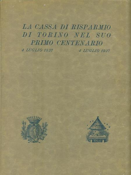 La cassa di Risparmio di Torino nel suo Primo Centenario