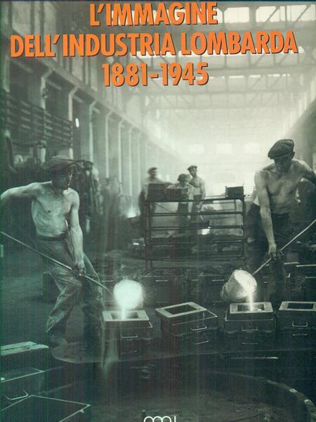 L'immagine dell'industria lombarda 1881-1945