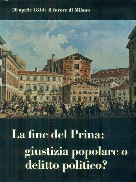 La fine del Prina: giustizia popolare o delitto politico?