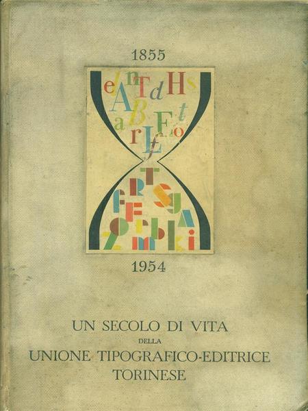 1855-1954 Un secolo di vita della Unione Tipografica Editrice Torinese