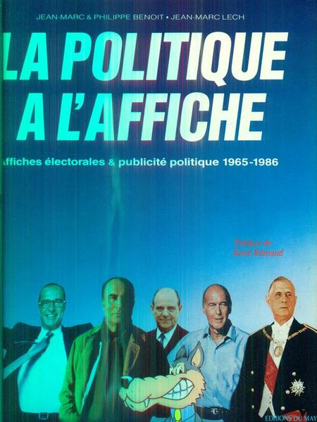 La politique a l'affiche. Affiches electorales & publicite' politique 1965-1986
