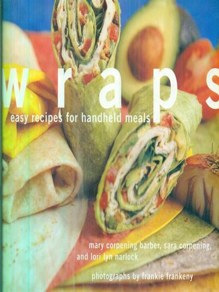Wraps. Easy Recipes for Handheld Meals