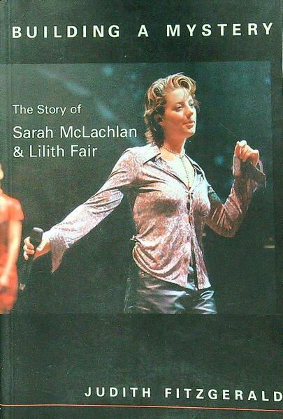 Building a Mystery: The Story of Sarah McLachlan & Lilith …