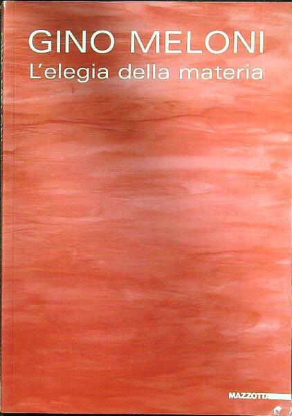 Gino Meloni: l'elegia della materia