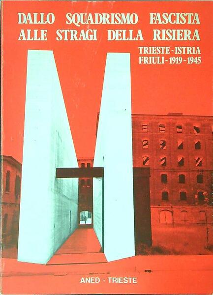 Dallo squadrismo fascista alle stragi della Risiera