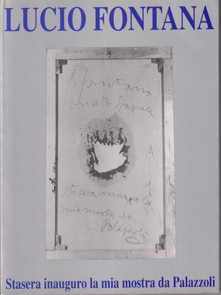Lucio Fontana. Stasera inauguro la mia mostra da Palazzoli